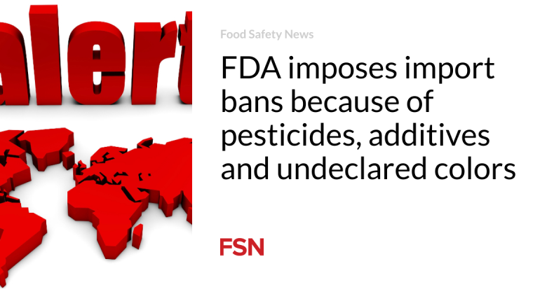 FDA enforces import restrictions due to the fact that of pesticides, ingredients and undeclared colors