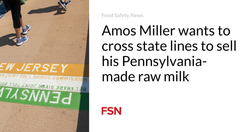 Amos Miller wishes to cross state lines to offer his Pennsylvania-made raw milk