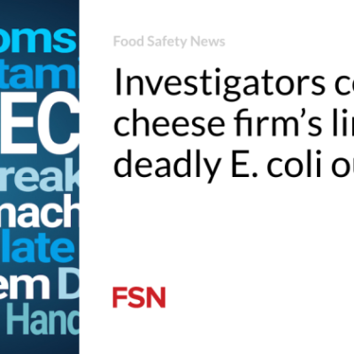Private investigators verify cheese company’s link to fatal E. coli break out