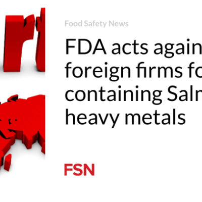 FDA acts versus foreign companies for foods including Salmonella, heavy metals