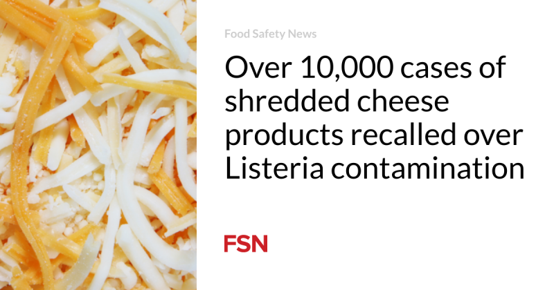 Over 10,000 cases of shredded cheese items remembered over Listeria contamination