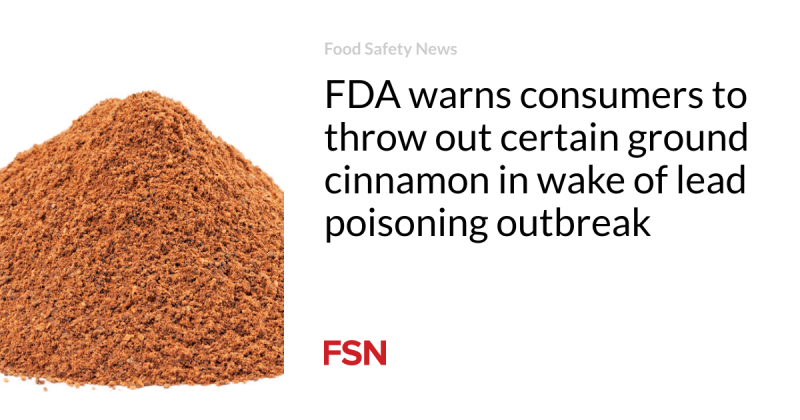 FDA alerts customers to throw away particular ground cinnamon in wake of lead poisoning break out
