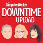 Enduring IT failures: A Computer Weekly Downtime Upload podcast